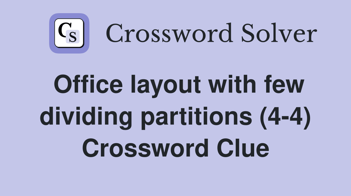 Office layout with few dividing partitions (44) Crossword Clue